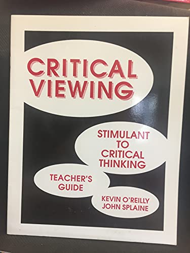 Critical Viewing Teacher's Guide (Stimulant to Critical Thinking) (9780894553738) by Kevin O'Reilly; John Splaine