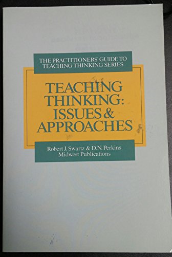 Teaching Thinking: Issues and Approaches (Practitioner Guide to Teaching Thinking Series) (9780894553783) by Swartz, Robert J.; Perkins, D.N.