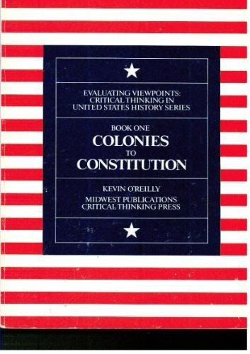 Imagen de archivo de Colonies to Constitution (Evaluating Viewpoints: Critical Thinking in United States History Series, Book 1) a la venta por Orion Tech