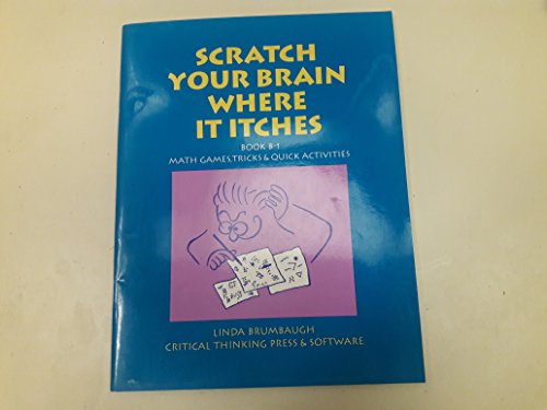 Beispielbild fr Scratch Your Brain Where It Itches B1: Math Games, Tricks & Quick Activities zum Verkauf von Wonder Book