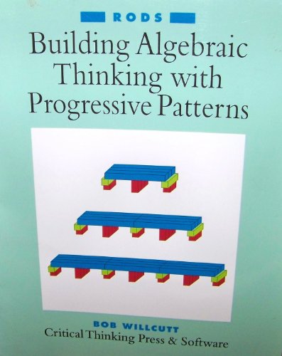 9780894556371: Building Algebraic Thinking with Progressive Patterns : Rods Bob Willcutt