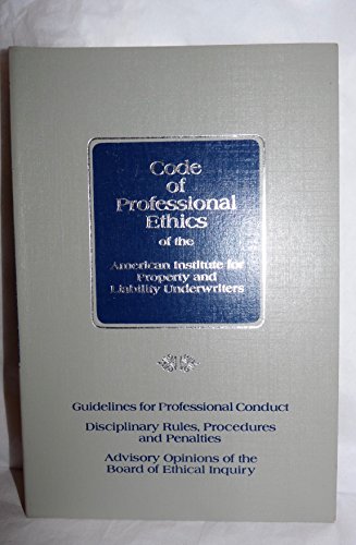Code of professional ethics of the American Institute for Property and Liability Underwriters: Guidelines for professional conduct, disciplinary ... opinions of the Board of Ethical Inquiry (9780894630217) by American Institute For Property And Liability Underwriters