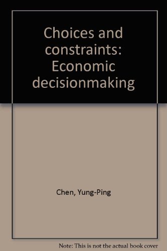 Beispielbild fr Choices and Constraints : Economic Decisionmaking zum Verkauf von Better World Books