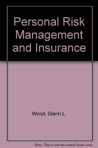 Personal Risk Management and Insurance (9780894630545) by Wood, Glenn L.; Lilly, Claude C., III