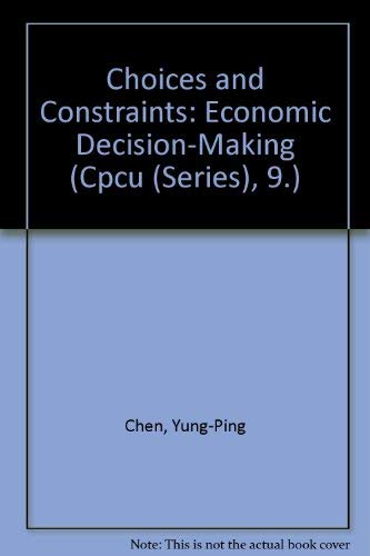 Stock image for Choices and Constraints: Economic Decision-Making (Cpcu (Series), 9.) for sale by HPB Inc.