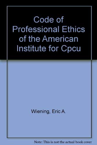 Code of Professional Ethics of the American Institute for Cpcu (9780894630897) by American Institute For Chartered Property Casualty Underwriters; Wiening, Eric A.; American Institute For Property And Liability Underwriters