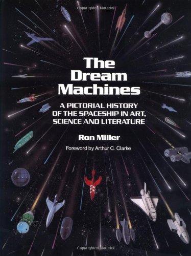 Dream Machines: An Illustrated History of the Spaceship in Art, Science and Literature