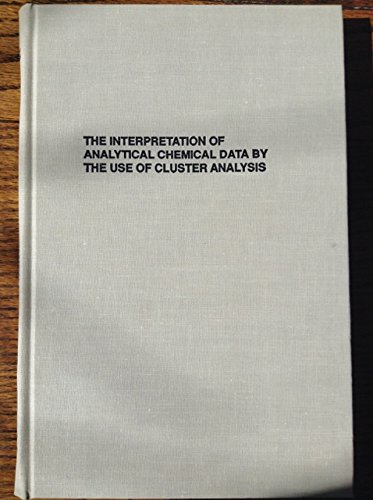 Stock image for The Interpretation of Analytical Chemical Data by the Use of Cluster Analysis for sale by Irish Booksellers