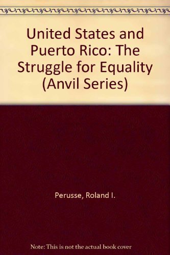 United States and Puerto Rico: The Struggle for Equality (Anvil Series) (9780894643965) by Perusse, Roland I.