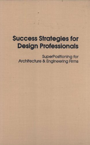 Stock image for Success Strategies for Design Professionals: Super Positioning for Architecture and Engineering Firms for sale by dsmbooks