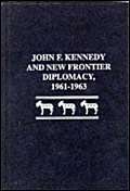 Stock image for John F. Kennedy and New Frontier Diplomacy, 1961-1963 for sale by Ergodebooks