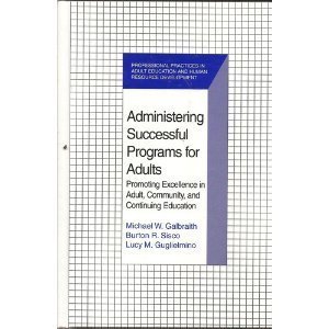 Stock image for Administering Successful Programs for Adults: Promoting Excellence in Adult, Community, and Continuing Education (Professional Practices in Adult Education and Human Resource Development Series) for sale by Front Cover Books