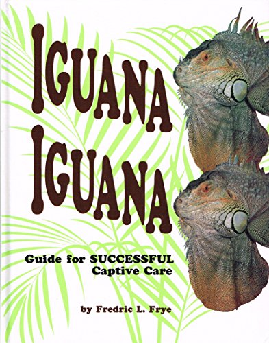 Imagen de archivo de Iguana Iguana: Guide for Successful Captive Care a la venta por Half Price Books Inc.