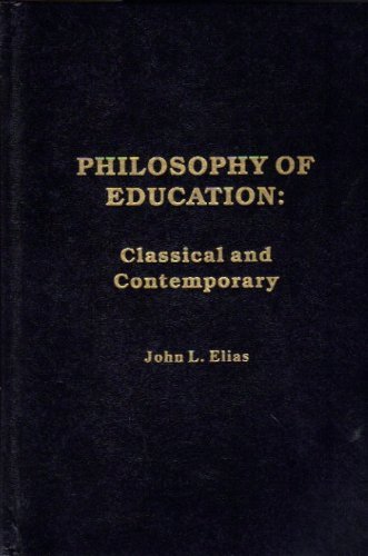 Philosophy of Education: Classical and Contemporary (9780894648984) by Elias, John L.