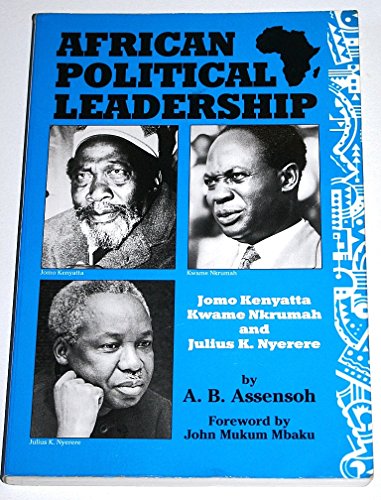 Stock image for African Political Leadership: Jomo Kenyatta, Kwame Nkrumah, and Julius K. Nyerere for sale by New Legacy Books