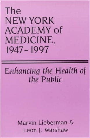 Stock image for The New York Academy of Medicine, 1947-1997: Enhancing the Health of the Public [Hardcover] Lieberman, Marvin and Warshaw, Leon J. for sale by Broad Street Books