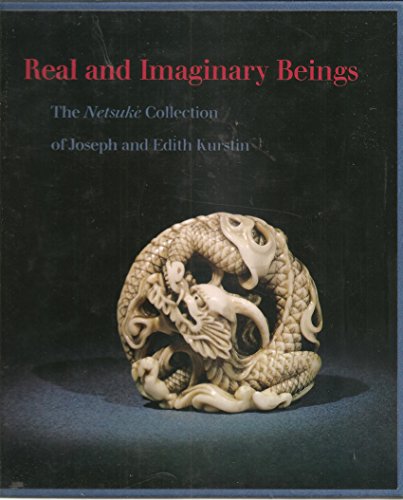 Stock image for Real and Imaginary Beings: The Netsuke Collection of Joseph and Edith Kurstin for sale by ThriftBooks-Dallas