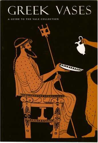 Imagen de archivo de GREEK VASES A Guide to the Yale Collection a la venta por Ancient World Books