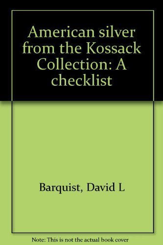 American silver from the Kossack Collection: A checklist (9780894670497) by Barquist, David L