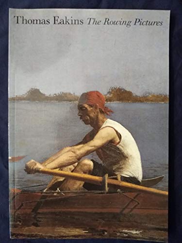 Imagen de archivo de Thomas Eakins: The Rowing Pictures a la venta por Front Cover Books