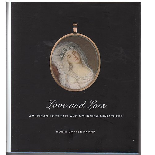 9780894670862: Love and Loss American Portrait and Mourning Miniatures