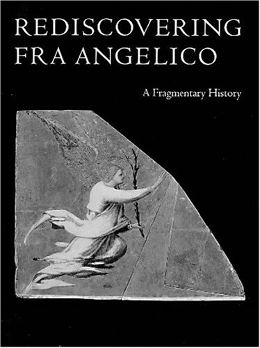 Stock image for Rediscovering Fra Angelico: A Fragmentary History for sale by Mullen Books, ABAA
