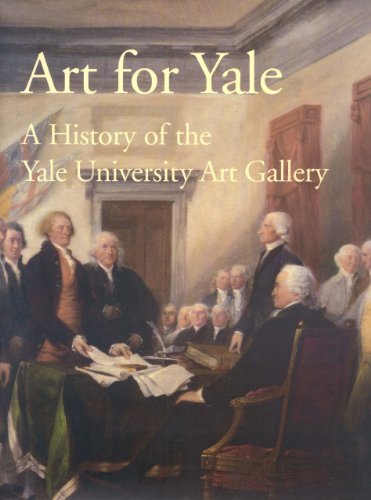 Imagen de archivo de ART FOR YALE: HISTORY OF THE YALE UNIVERSITY ART GALLERY a la venta por AVON HILL BOOKS