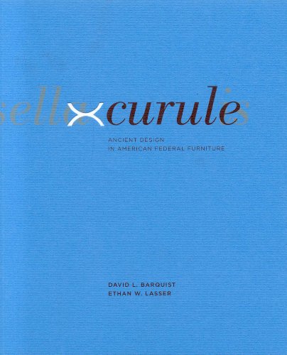 Curule: Ancient Design In American Federal Furniture (9780894679575) by Barquist, David L.; Lasser, Ethan W.