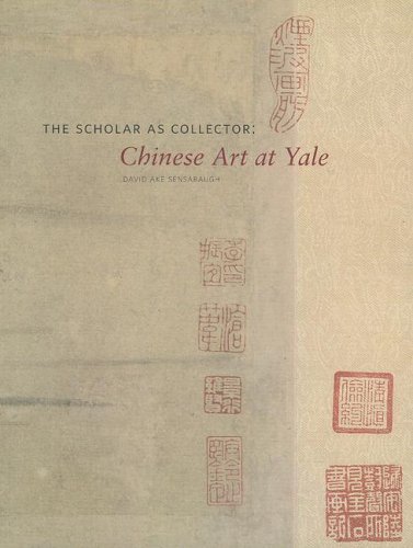 The Scholar As Collector: Chinese Art At Yale (9780894679582) by Sensabaugh, David Ake