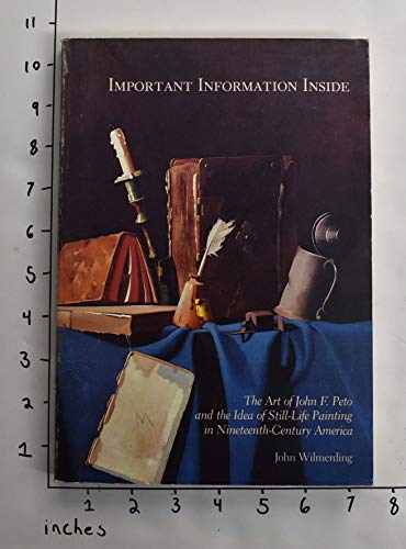 9780894680595: Important information inside: The art of John F. Peto and the idea of still-life painting in Nineteenth-Century America