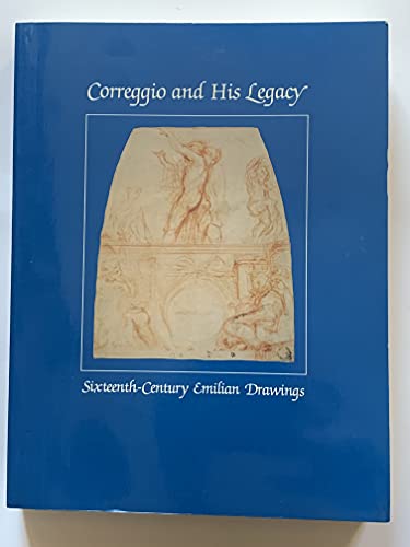 9780894680724: Correggio and his legacy: Sixteenth-Century Emilian drawings : [Catalogue of an exhibition held at the National Gallery of Art, Washington, D.C., ... nazionale, Parma, June 3-July 15, 1984