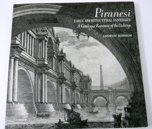 Piranesi: Early Architectural Fantasies: A Catalogue Raisonne of the Etchings