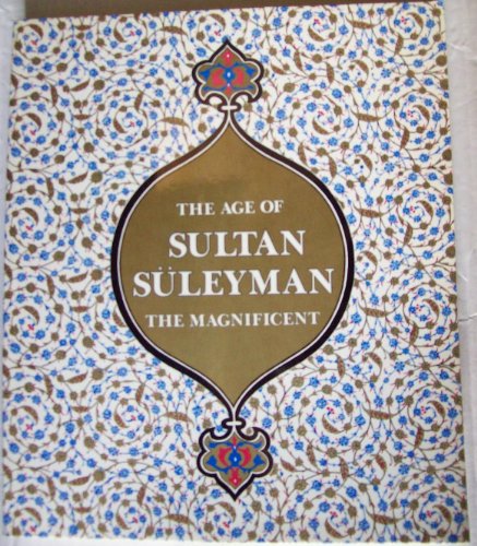 9780894680984: The Age of Sultan Suleyman the Magnificent by Esin Atil (1987-08-02)