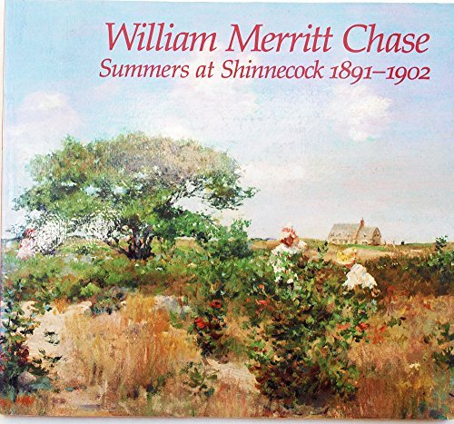 Imagen de archivo de William Merritt Chase: Summers at Shinnecock 1891-1902 a la venta por Weller Book Works, A.B.A.A.