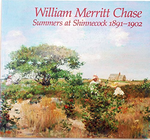 Stock image for William Merritt Chase: Summers at Shinnecock 1891-1902 for sale by Weller Book Works, A.B.A.A.