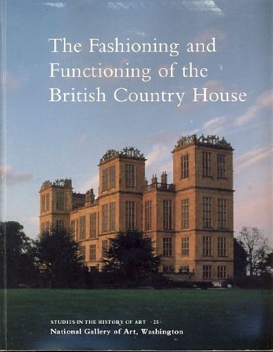 9780894681288: The Fashioning and Functioning of the British Country House (Studies in the History of Art)