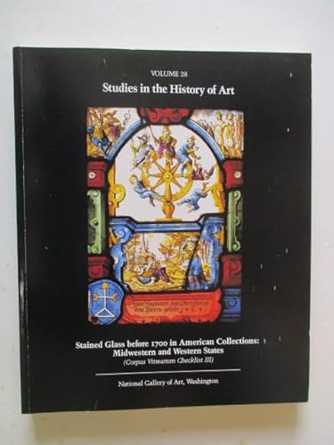 Stock image for Stained Glass before 1700 in American Collections: Volume 3, Midwestern and Western States (Studies in the History of Art) for sale by Wonder Book