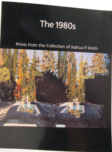 Stock image for 1980s: Prints from the Collection of Joshua P. Smith for sale by Wonder Book