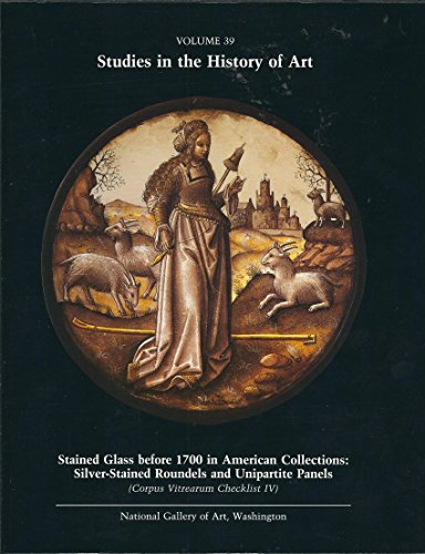 Imagen de archivo de Stained Glass Before 1700 in American Collections : Silver-Stained Roundels and Unipartite Panels a la venta por Better World Books: West