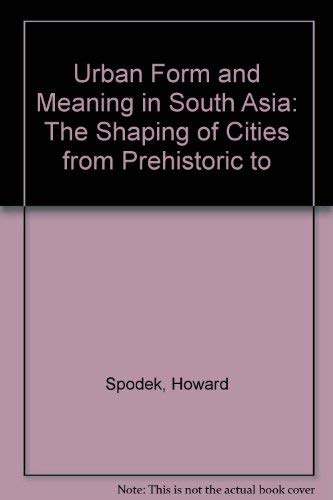 Beispielbild fr Urban Form and Meaning in South Asia: The Shaping of Cities from Prehistoric to Precolonial Times zum Verkauf von Powell's Bookstores Chicago, ABAA