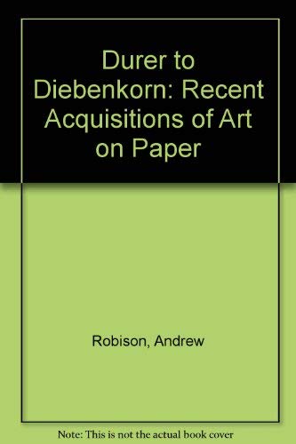 Stock image for Durer to Diebenkorn : Recent Acquisitions of Art on Paper for sale by Old Line Books