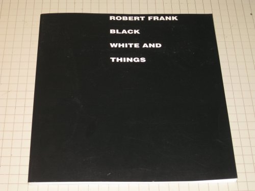 9780894681929: Robert Frank; Black White and Things