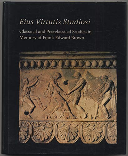 Imagen de archivo de Eius Virtutis Studiosi: Classical and Postclassical Studies in Memory of Frank Edward Brown a la venta por Alphaville Books, Inc.