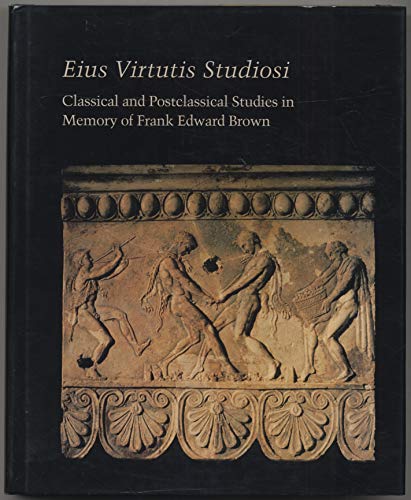 Stock image for Eius Virtutis Studiosi: Classical and Postclassical Studies in Memory of Frank Edward Brown (Studies in the History of Art) for sale by Wonder Book