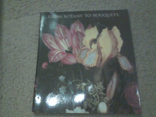 Imagen de archivo de From Botany to Bouquets: Flowers in Northern Art a la venta por ThriftBooks-Atlanta