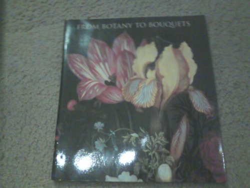 Imagen de archivo de From Botany to Bouquets: Flowers in Northern Art a la venta por SecondSale