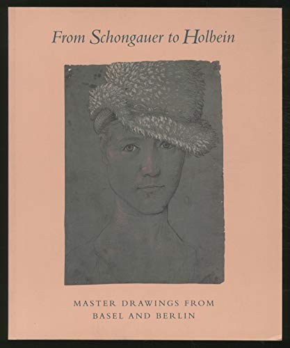 Stock image for From Schongauer to Holbein : Master Drawings from Basel and Berlin for sale by Better World Books