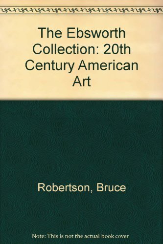 Stock image for Twentieth-Century American Art : The Ebsworth Collection for sale by Better World Books