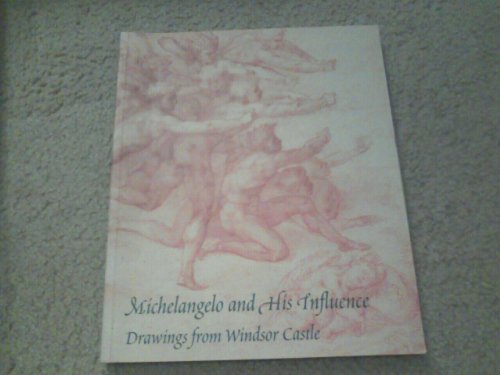 Michelangelo and His Influence: Drawings from Windsor Castle (9780894682612) by Joannides, Paul; Michelangelo Buonarroti; National Gallery Of Art (U. S.); Kimbell Art Museum; Art Institute Of Chicago