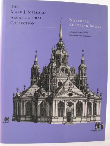 Imagen de archivo de The Mark J. Millard Architectural Collection Volume III: Northern European Books, Sixteenth to Early Nineteenth Centuries a la venta por Bookplate